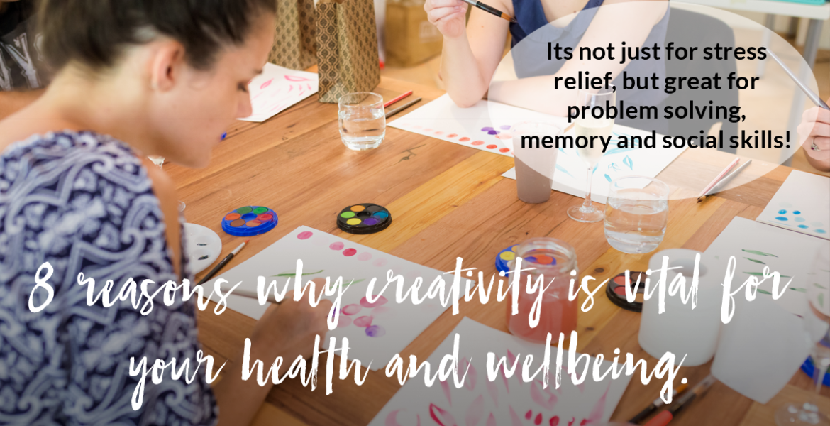 8 reasons why creativity is vital for your health and wellbeing